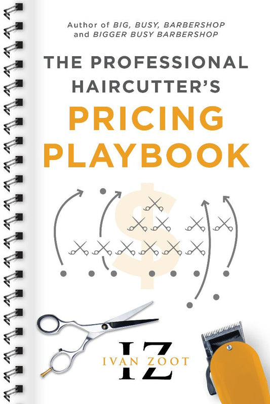 Ivan Zoot The Professional Haircutter’s Pricing Playbook: A Workbook and Guidebook to Your Most Important Haircut Business Decisions Paperback Book Front Cover